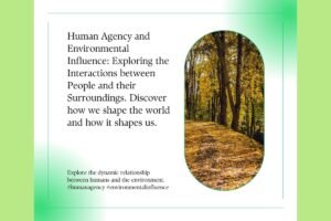 Human Agency and Environmental Influence