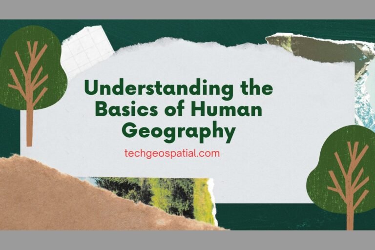 Understanding the Basics of Human Geography